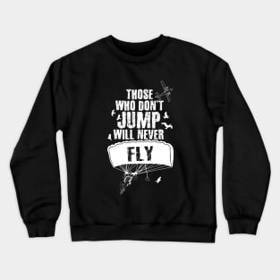 Those Who Don't Jump Will Never Fly Skydiving Crewneck Sweatshirt